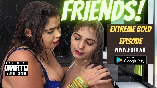 Friends – 2022 – UNCUT Desi Sexy Short Film – HotX