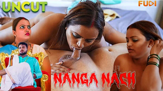 Nanga Nach â€“ 2023 â€“ UNCUT Desi Sexy Film â€“ Fugi - Desi Sex Video - Watch XXX  Desi Porn Videos