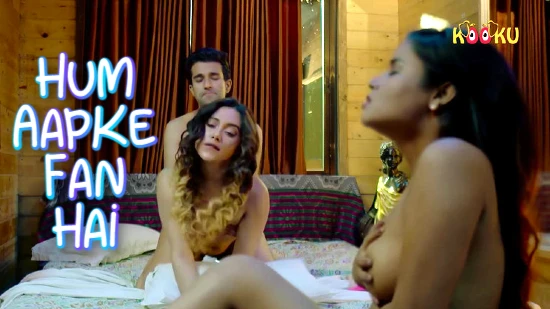 Hum Aapke Fan Hai – 2021 – Desi Sexy Web Series – Kooku
