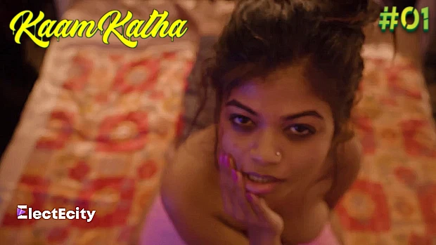 Kaam Katha – S01E01 – 2021 – Desi Sexy Web Series – ElectEcity