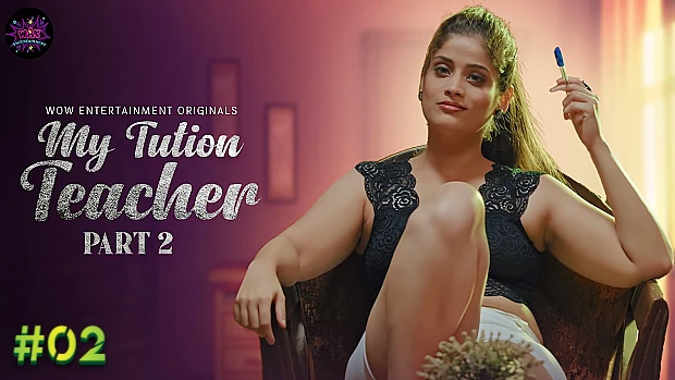 My Tuition Teacher – S02E02 – 2023 – Desi Sexy Web Series – WowEntertainment