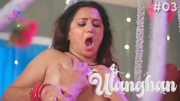 Ulanghan – S01E03 – 2023 – Desi Sexy Web Series – Besharams