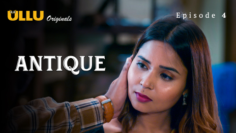 Antique Part 1 – S01E04 – 2023 – Desi Sexy Web Series – Ullu