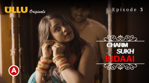 Charmsukh-Bidaai Part 1 – S01E03 – 2022 – Desi Sexy Web Series – Ullu