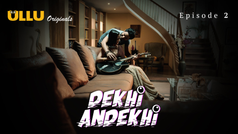 Dekhi Andekhi Part 1 – S01E02 – 2023 – Desi Sex Web Series – Ullu