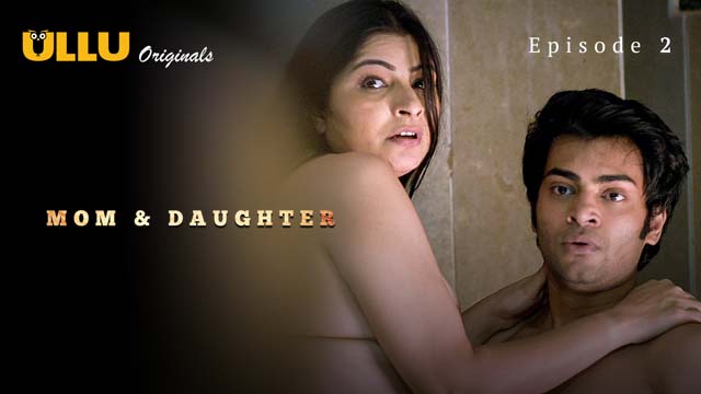 Mom And Daughter – S01E02 – 2023 – Desi Sex Web Series – Ullu