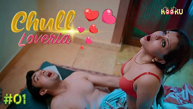 Chull – Loveria – S01E01 – 2023 – Desi Sex Web Series – Kooku