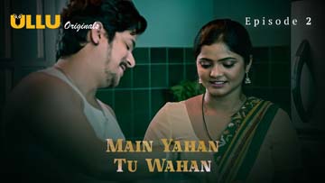Main Yahan Tu Wahan – Part 1 – S01E02 – 2023 – Desi Sex Web Series – Ullu