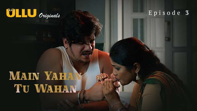 Main Yahan Tu Wahan – Part 1 – S01E03 – 2023 – Desi Sex Web Series – Ullu