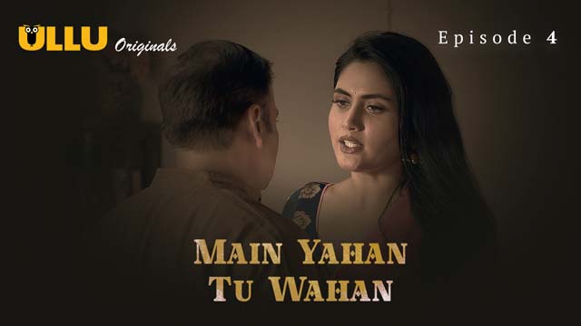 Main Yahan Tu Wahan – Part 1 – S01E04 – 2023 – Desi Sex Web Series – Ullu