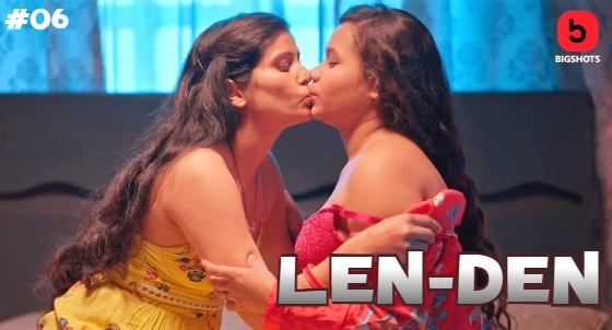 LenDen – S01E06 – 2024 – Desi Sex Web Series – BigShots