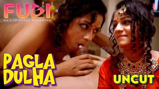 Pagla Dulha – 2024 – Desi Uncut Sex Short Film – Fugi