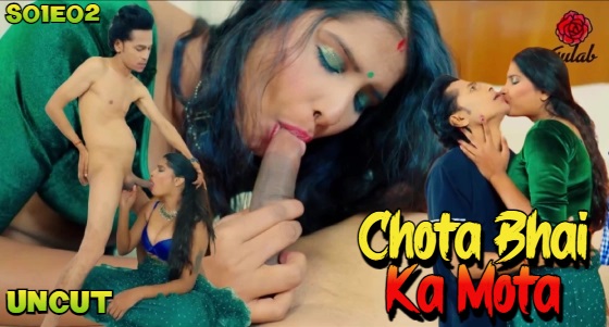 Chota Bhai Ka Mota – S01E02 – 2024 – Desi Sex Web Series – Gulab