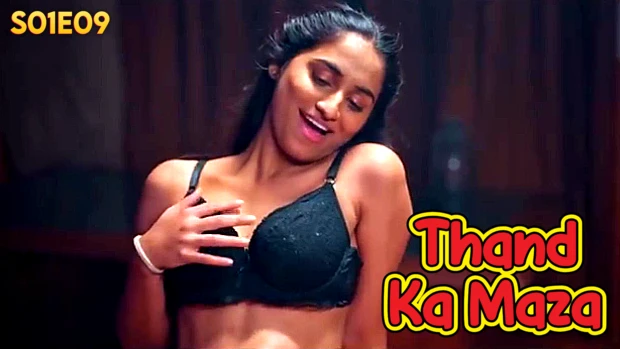 Thand Ka Maza – S01E09 – 2024 – Desi Sex Web Series – BIGShots