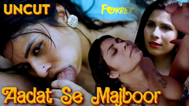 Aadat Se Majboor – 2024 – Desi Uncut Sex Short Film – Fukrey.App