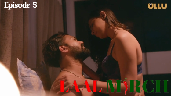Laal Mirch Part 2 – S01E05 – 2024 – Desi Sex Web Series – Ullu