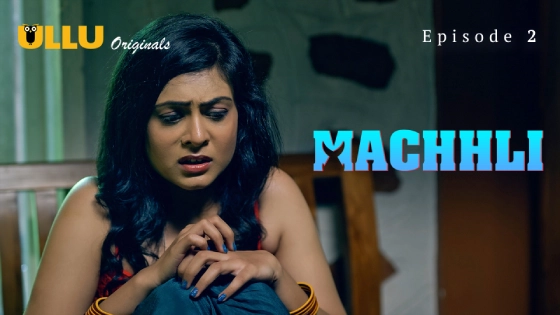 Machhli Part 1 – S01E02 – 2024 – Desi Sex Web Series – Ullu