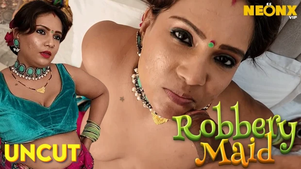 Robbery Maid – 2024 – Desi Uncut Sex Short Film – NeonX