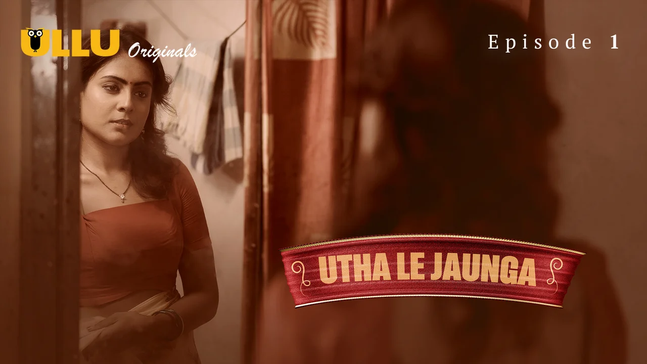 Utha Le Jaunga Part 1 – E01 – 2025 – Desi Sex Web Series – Ullu