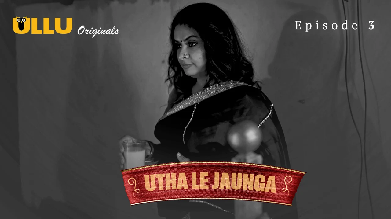 Utha Le Jaunga Part 1 – E03 – 2025 – Desi Sex Web Series – Ullu