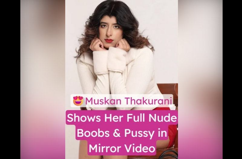 Muskan Thakurani Nude Leaked Big Boobs and Pussy Reveal Video