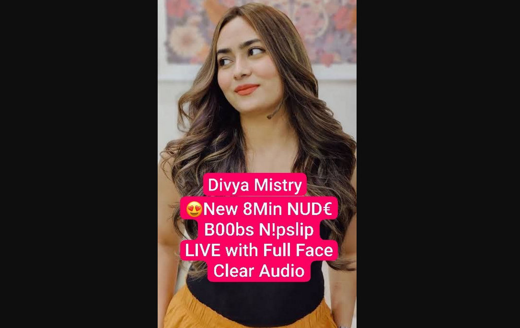 DIVYA MISTRY Nude New 8Min Video Leaked Big Boobs Teasing & Nipslip with Full Face + Clear Audio On LIVE